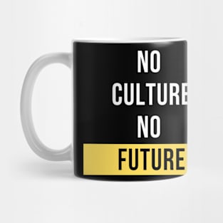 No Culture, No Future Design Mug